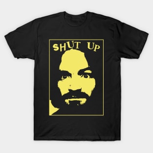 shut up T-Shirt